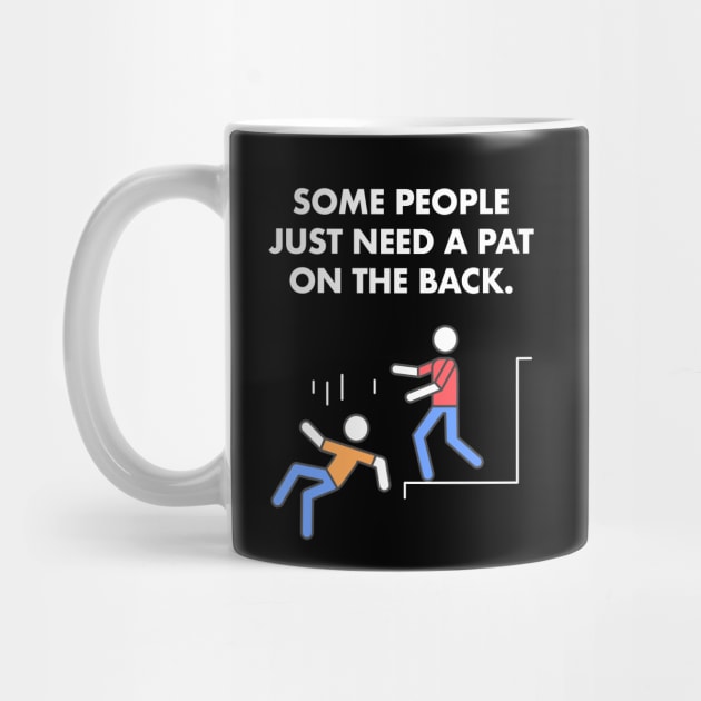 Some People Just Need A Pat On The Back Humor Sarcasm Funny by Happy Lime